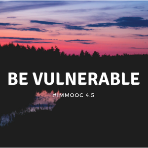 Be Vulnerable: #IMMOOC 4.5